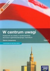 W centrum uwagi Część 1 Wiedza o społeczeństwie Podręcznik Zakres rozszerzony Szkoła ponadgimnazjalna. Z dostępem do Matura-ROM-U polish books in canada