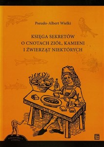 Księga sekretów o cnotach ziół kamieni i źwierząt niektórych books in polish