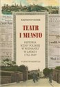 Teatr i miasto Historia sceny polskiej w Poznaniu w latach 1782-1849 - Krzysztof Kurek