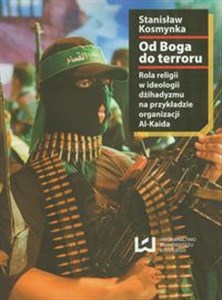 Od Boga do terroru Rola religii w ideologii dżihadyzmu na przykładzie organizacji Al.-Kaida Canada Bookstore