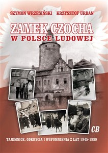 Zamek Czocha w Polsce Ludowej Tajemnice, odkrycia i wspomnienia z lat 1945-1989 - Polish Bookstore USA