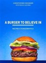 A Burger To Believe In Better Recipes and Fundamentals 