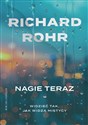 Nagie teraz Widzieć tak jak widzą mistycy - Richard Rohr