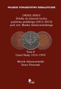 ORZEŁ BIAŁY Źródła do historii herbu państwa polskiego (1815-2015) Tom II Orzeł Biały 1914-1944 to buy in USA