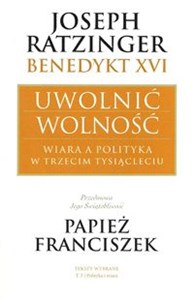 Uwolnić wolność Wiara a polityka w trzecim tysiącleciu Polish Books Canada