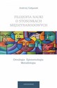 Filozofia nauki o stosunkach międzynarodowych Ontologia Epistemologia Metodologia in polish