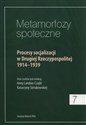 Metamorfozy społeczne Procesy socjalizacji w Drugiej Rzeczypospolitej 1914-1939 to buy in Canada