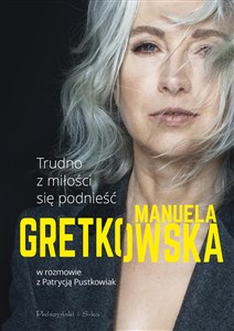 Trudno z miłości się podnieść Manuela Gretkowska w rozmowie z Patrycją Pustkowiak  