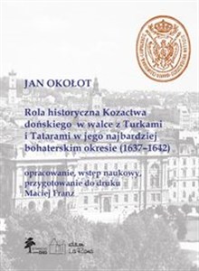 Rola historyczna Kozactwa dońskiego w walce z Turkami i Tatarami w jego najbardziej bohaterskim okresie (1637-1642) Polish bookstore