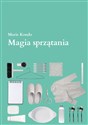 Magia sprzątania Japońska sztuka porządkowania i organizacji - Marie Kondo