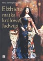 Elżbieta matka królowej Jadwigi - Alina Zerling-Konopka