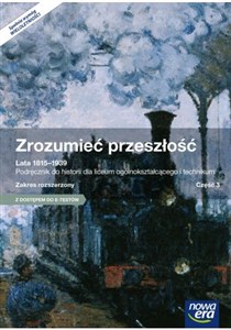 Zrozumieć przeszłość Lata 1815-1939 Część 3 Podręcznik wieloletni Zakres rozszerzony Szkoła ponadgimnazjalna. Z dostępem do E-Testów bookstore