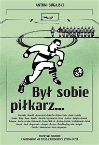 Był sobie piłkarz… Niezwykłe historie zawodników nie tylko z pierwszych stron gazet Polish bookstore