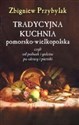 Tradycyjna kuchnai pomorsko - wielkopolska Czylio od poliwek i golców po okrasy i pierniki Polish bookstore