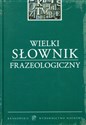 Wielki słownik frazeologiczny  