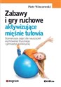 Zabawy i gry ruchowe aktywizujące mięśnie tułowia Scenariusze zajęć dla nauczycieli wychowania fizycznego i gimnastyki korekcyjnej  