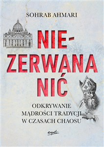 Niezerwana nić Odkrywanie mądrości Tradycji w czasach chaosu Polish Books Canada