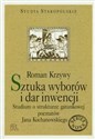 Sztuka wyborów i dar inwencji Studium o strukturze gatunkowej poematów Jana Kochanowskiego - Roman Krzywy