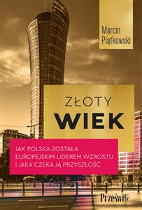 Złoty wiek Jak Polska została europejskim liderem wzrostu i jaka czeka ją przyszłość  