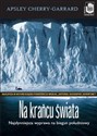 Na krańcu świata Najsłynniejsza wyprawa na biegun południowy. Polish Books Canada