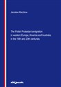 The Polish Protestant emigration in western Europe, America and Australia in the 19th and 20th centuries  