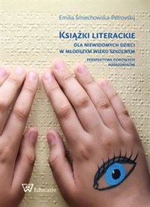 Książki literackie dla niewidomych dzieci w młodszym wieku szkolnym Perspektywa dorosłych pośredników  