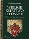 Wielkie Księstwo Litewskie Wspólna historia, podzielona pamięć Polish bookstore