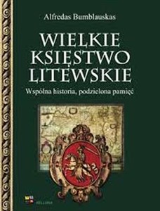 Wielkie Księstwo Litewskie Wspólna historia, podzielona pamięć Polish bookstore