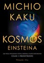Kosmos Einsteina Jak wizja wielkiego fizyka zmieniła nasze rozumienie czasu i przestrzeni - Michio Kaku