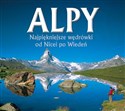Alpy Najpiękniejsze wędrówki od Nicei po Wiedeń - Ralf Gantzhorn, Iris Kurschner bookstore