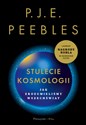 Stulecie kosmologii Jak zrozumieliśmy Wszechświat - P.J.E Peebles