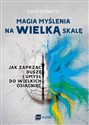 Magia myślenia na wielką skalę Jak zaprząc duszę i umysł do wielkich osiągnięć - David Schwartz