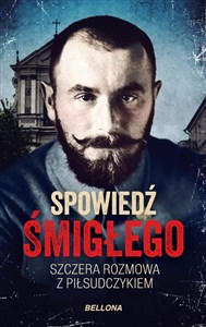 Spowiedź Śmigłego Szczera rozmowa z Piłsudczykiem  