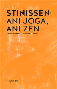 Ani joga, ani zen. Chrześcijańska medytacja głębi  Polish Books Canada