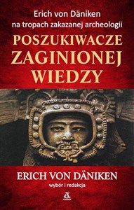 Poszukiwacze zaginionej wiedzy Erich von Däniken na tropach zakazanej archeologii polish books in canada