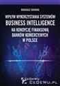Wpływ wykorzystania systemów Business Intelligence na kondycję finansową banków komercyjnych w Polsce bookstore