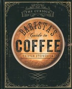 The Curious Barista's Guide to Coffee  