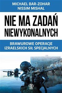 Nie ma zadań niewykonalnych Brawurowe operacje izraelskich sił specjalnych chicago polish bookstore