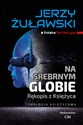 Na srebrnym globie Trylogia Księżycowa - Jerzy Żuławski