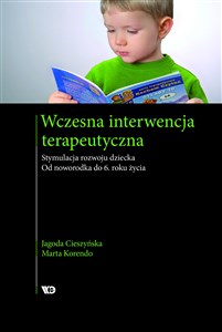 Wczesna interwencja terapeutyczna Stymulacja rozwoju dziecka. Od noworodka do 6 roku życia Bookshop