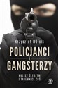Policjanci i gangsterzy. Kulisy śledztw i tajemnice CBŚ pl online bookstore