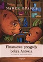 Finansowe przygody bobra Antosia - Marek Opaska buy polish books in Usa