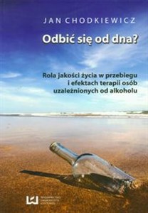 Odbić się od dna Rola jakości życia w przebiegu i efektach terapii osób uzaleznionych od alkoholu Polish bookstore