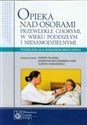Opieka nad osobami przewlekle chorymi w wieku podeszłym i niesamodzielnymi Podręcznik dla opiekunów medycznych books in polish