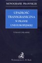 Upadłość transgraniczna w prawie Unii Europejskiej Monografie prawnicze - Tomasz Chilarski