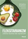 Fleksitarianizm. Zielona kuchnia bez wyrzeczeń - Michalina Dudowicz