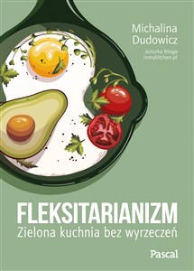 Fleksitarianizm. Zielona kuchnia bez wyrzeczeń bookstore