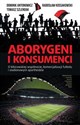 Aborygeni i konsumenci O kibicowskiej wspólnocie komercjalizacji futbolu i stadionowym apartheidzie - Polish Bookstore USA