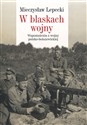 W blaskach wojny Wspomnienia z wojny polsko-bolszewickiej - Mieczysław B. Lepecki