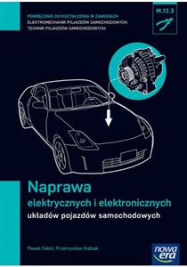 Naprawa elektrycznych i elektronicznych układów pojazdów samochodowych Podręcznik Technikum  